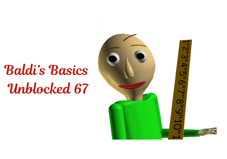 How to Play Baldi’s Basics Unblocked 67 Safely in Your Browser
